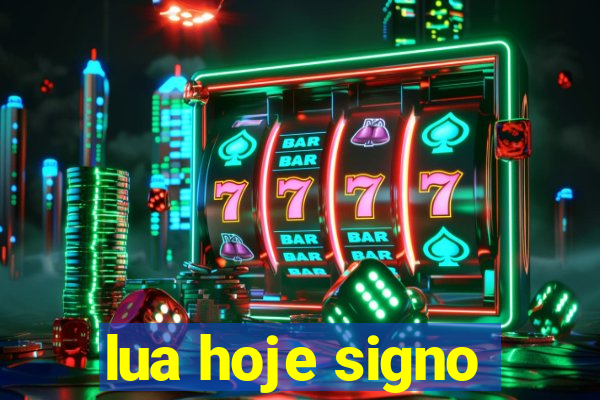 lua hoje signo